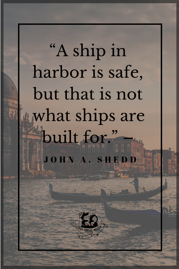 “A ship in harbor is safe, but that is not what ships are built for.” – John Shedd. Inspirational, short and funny travel quotes to fuel your wanderlust.