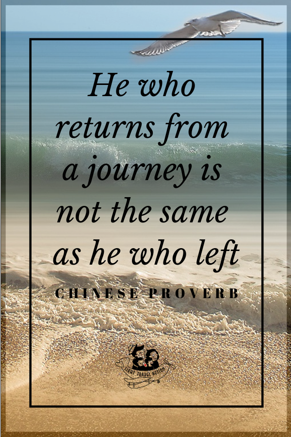  “He who returns from a journey is not the same as he who left.” - Chinese proverb. Inspirational travel quotes to fuel your wanderlust.