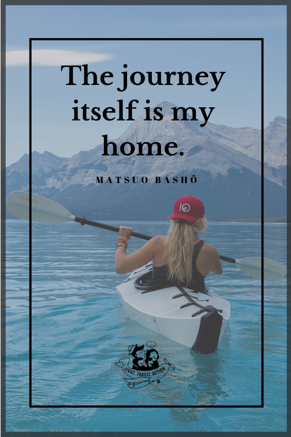 “The journey itself is my home.” – Matsuo Bashō