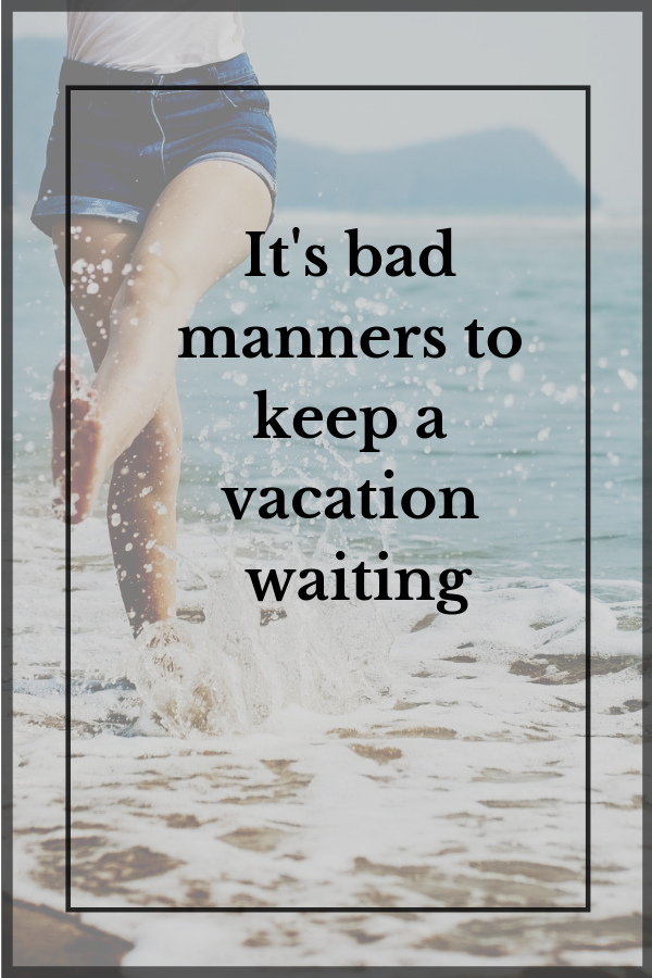 It's bad manners to keep vacation waiting. Inspirational, short and funny travel quotes to fuel your wanderlust.