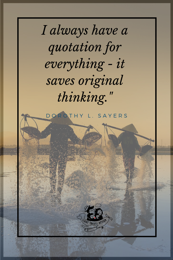 "I always have a quotation for everything - it saves original thinking." - Dorothy L. Sayers. Inspirational travel quotes to fuel your wanderlust.