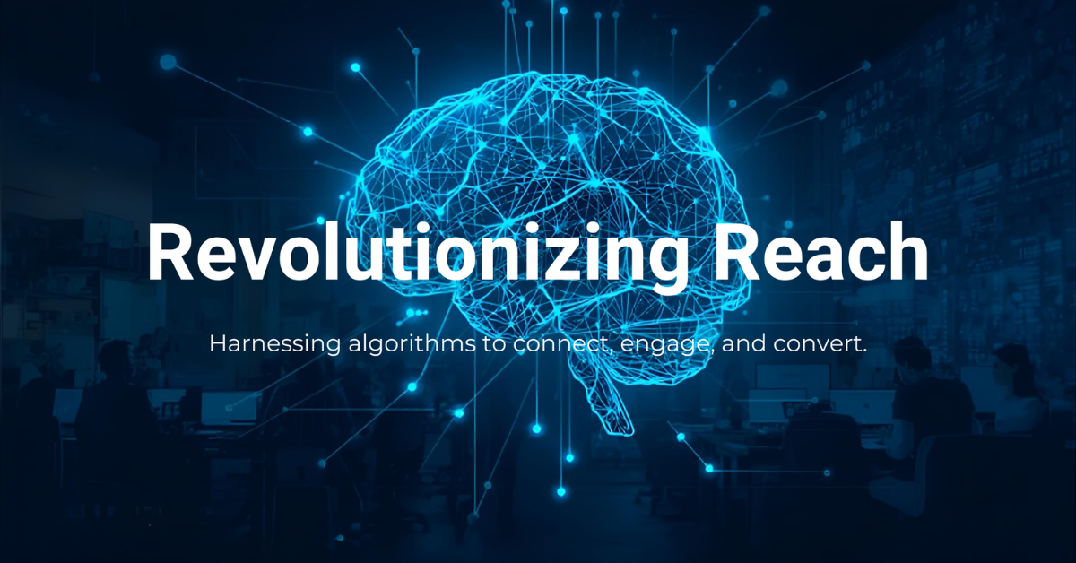 A digital illustration of a glowing blue brain made of interconnected lines and nodes, symbolizing artificial intelligence, appears over a background of people working in a modern office. The text reads “Revolutionizing Reach” with a subheading “Harnessing algorithms to connect, engage, and convert.”